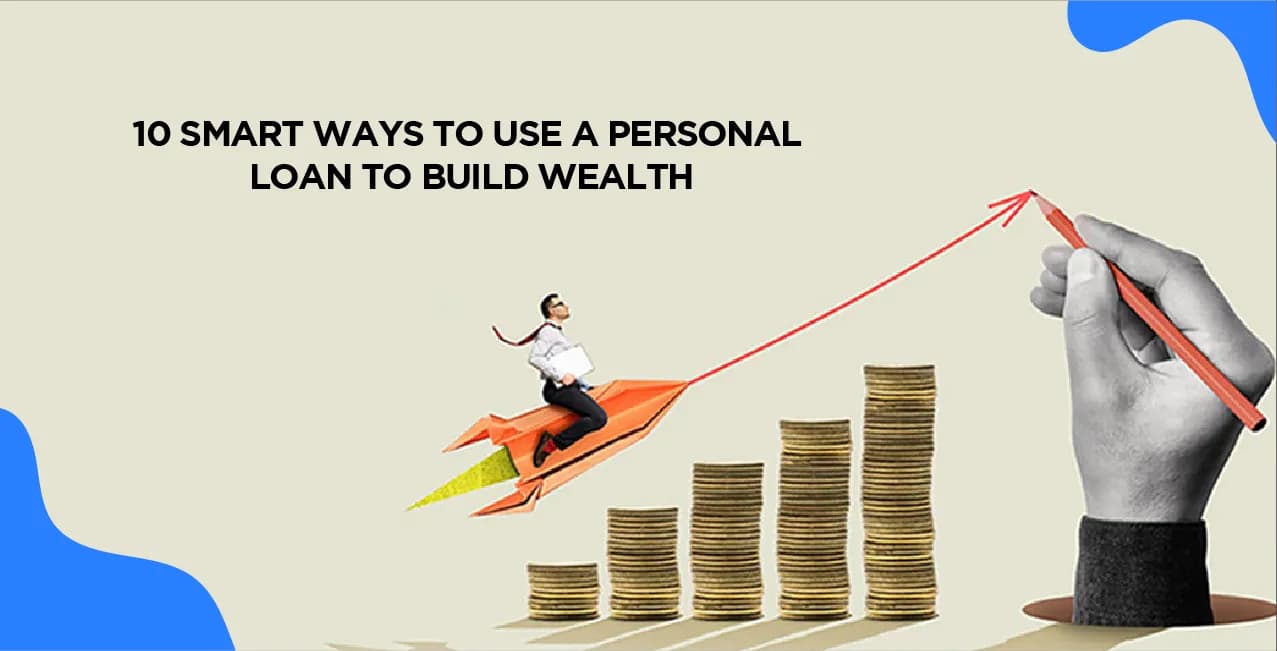 10 Smart Ways to Use a Personal Loan to Build Wealth