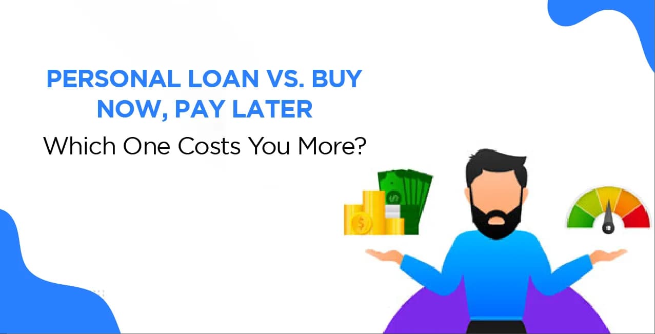Personal Loan vs. Buy Now, Pay Later – Which One Costs You More?