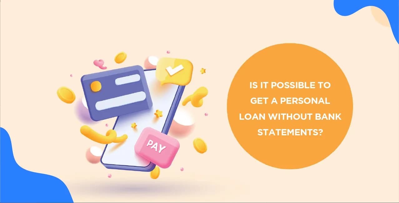 Is It Possible to Get a Personal Loan Without Bank Statements?