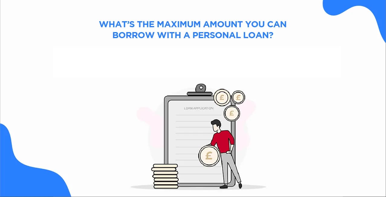 What’s the Maximum Amount You Can Borrow With a Personal Loan?