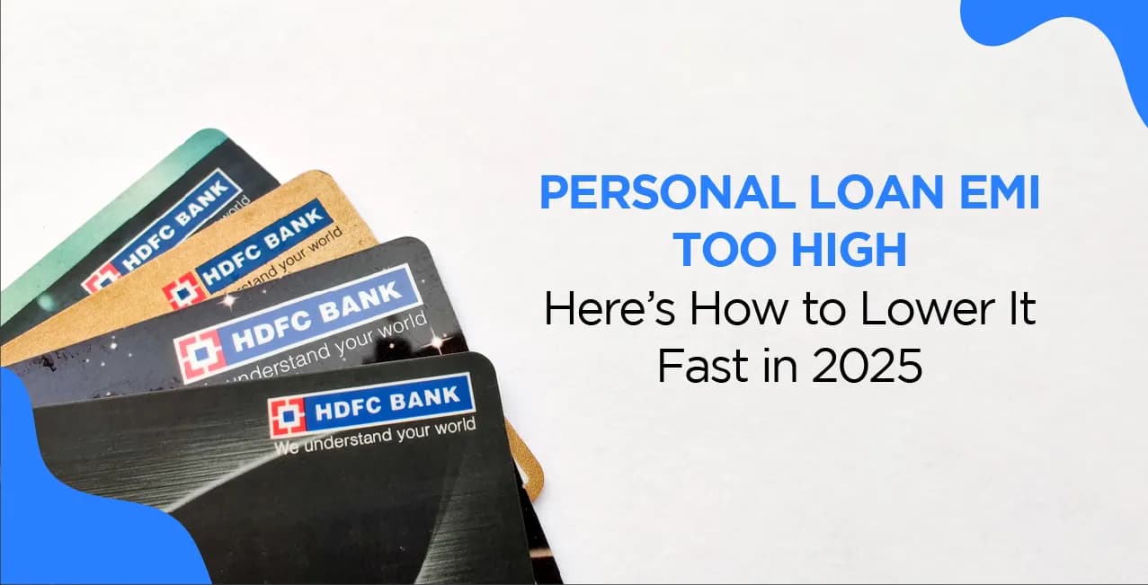 Personal Loan EMI Too High? Here’s How to Lower It Fast 