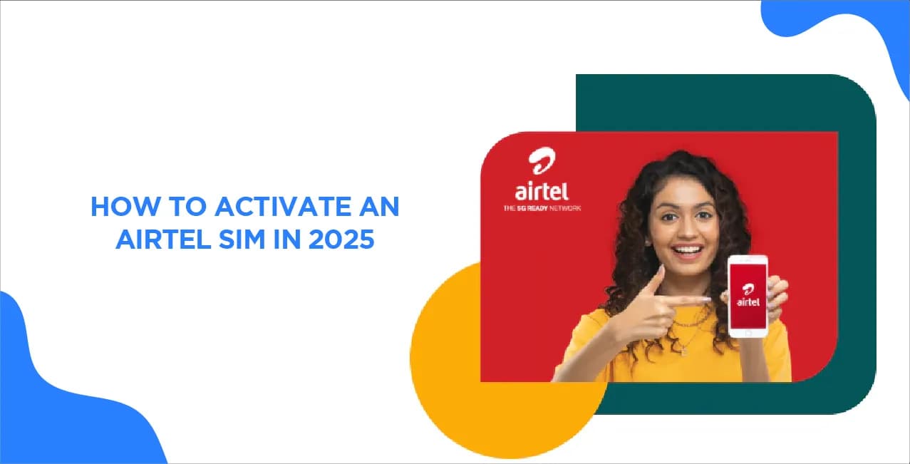 How To Activate an Airtel SIM in 2025 – Complete Guide