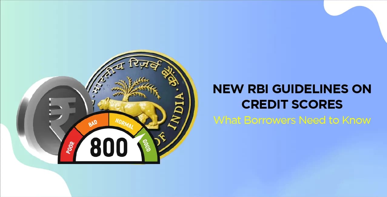 New RBI Guidelines on Credit Scores – What Borrowers Need to Know?