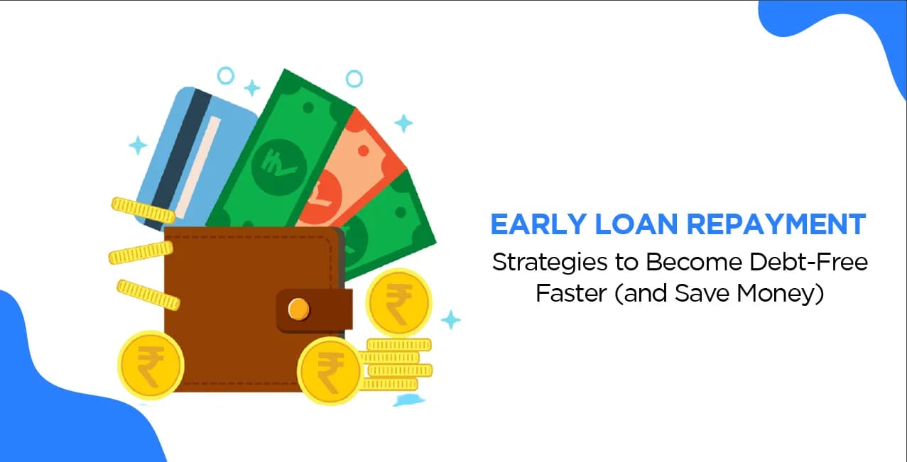 Early Loan Repayment: Strategies to Become Debt-Free Faster (and Save Money)