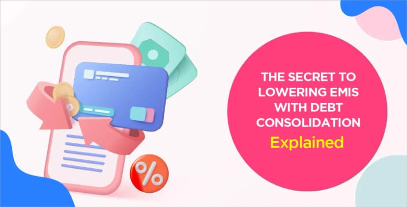 The Secret to Lowering EMIs with Debt Consolidation – Explained