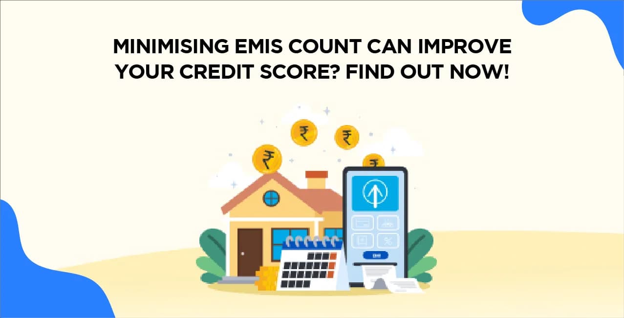 Minimising EMIs Count Can Improve Your Credit Score? Find Out Now!