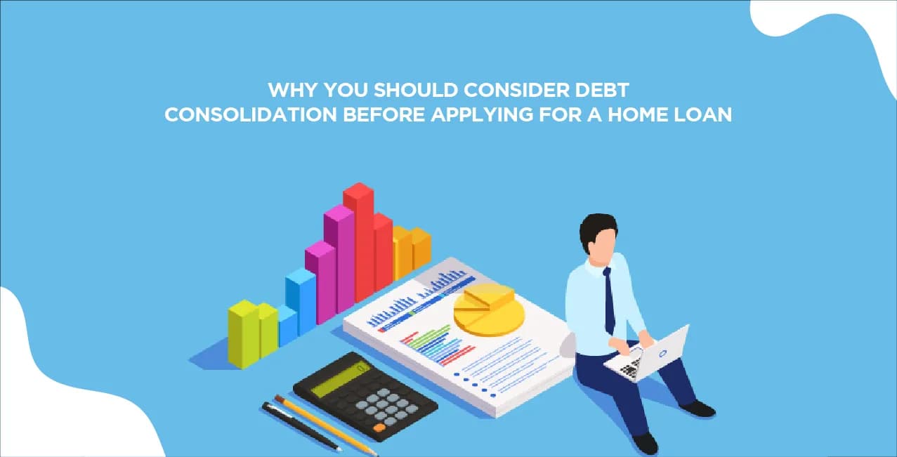Why You Should Consider Debt Consolidation Before Applying for a Home Loan
