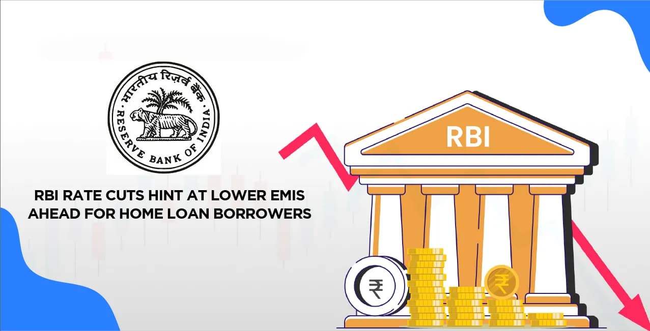 RBI Rate Cuts Hint at Lower EMIs Ahead For Home Loan Borrowers