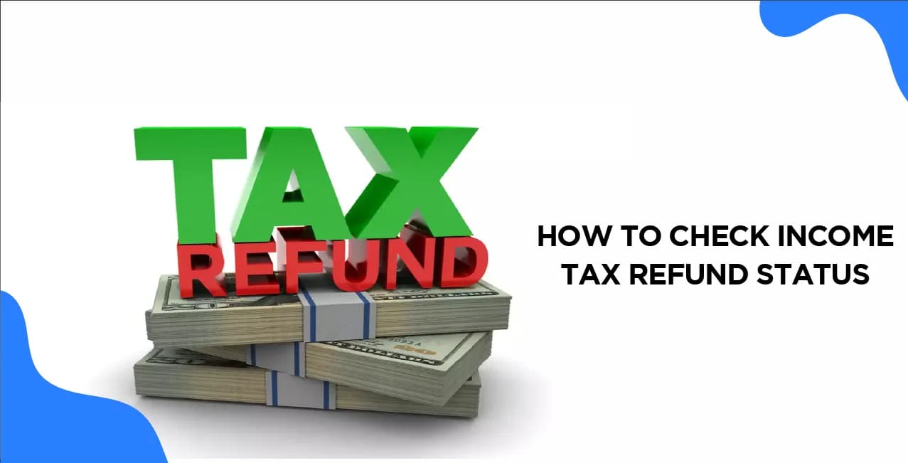 How to Check Income Tax Refund Status – Step-by-Step Guide