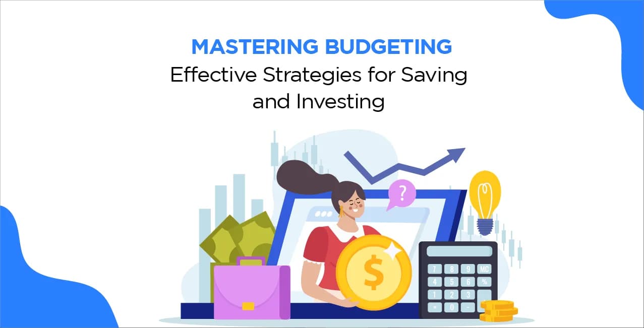 Mastering Budgeting: Effective Strategies for Saving and Investing
