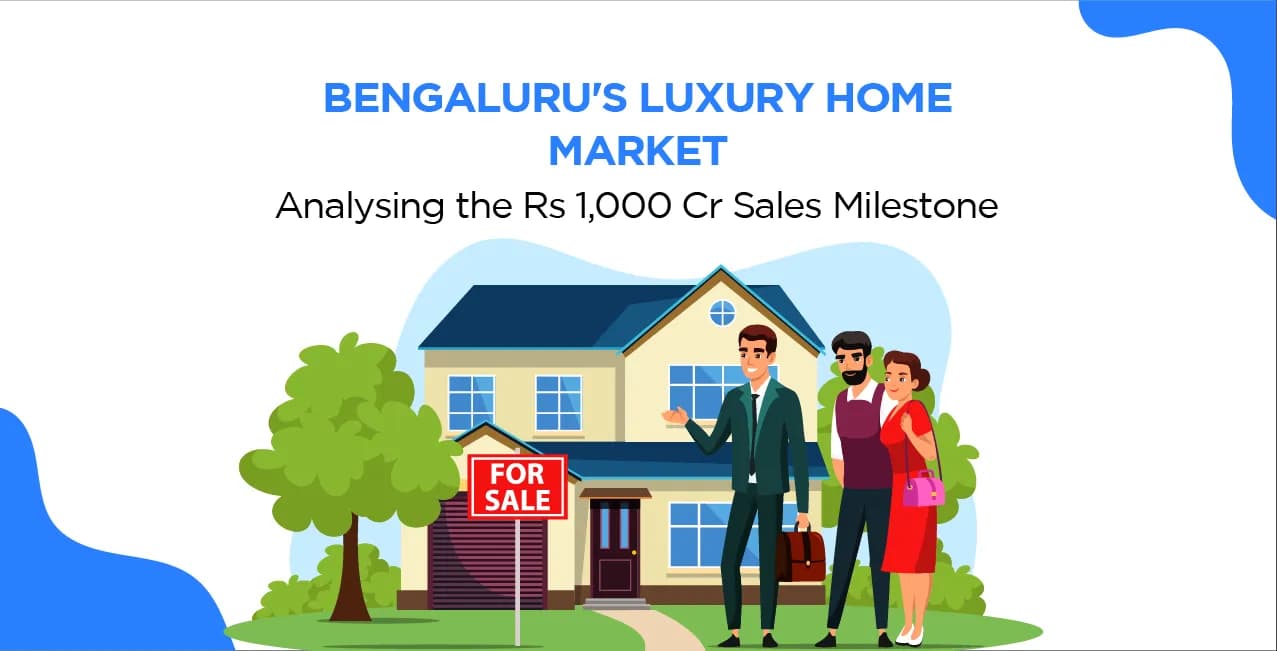 Bengaluru's Luxury Home Market: Analysing the Rs 1,000 Cr Sales Milestone