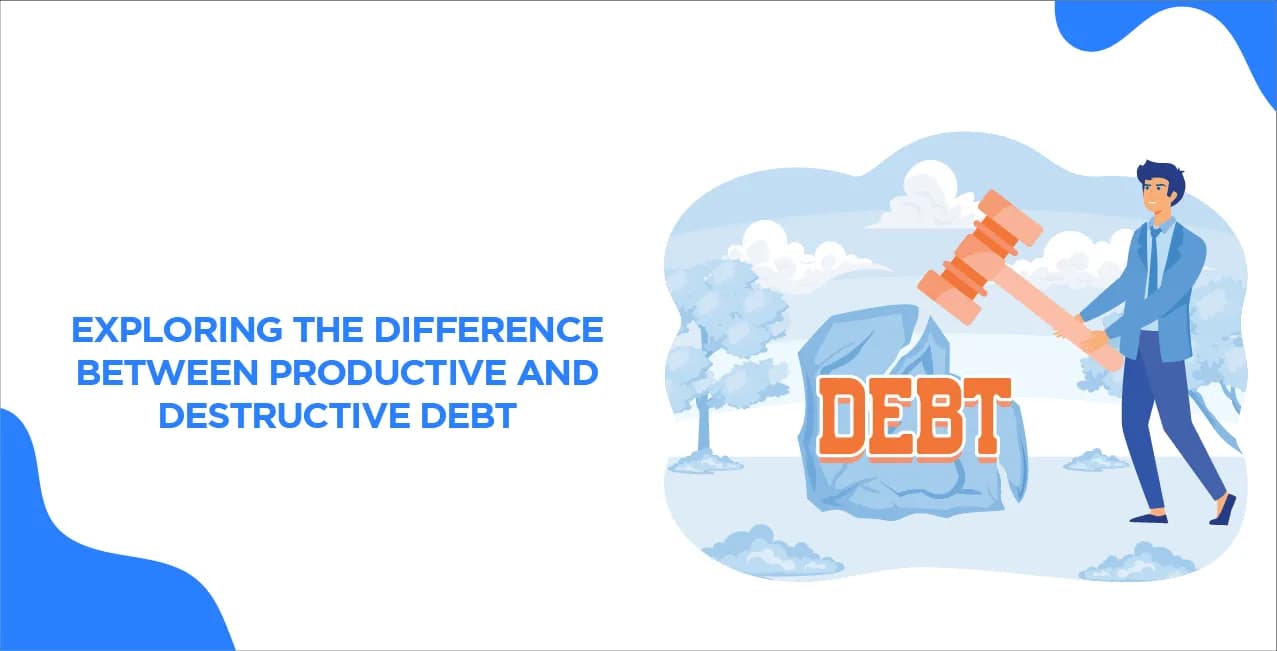 Exploring the Difference Between Productive and Destructive Debt