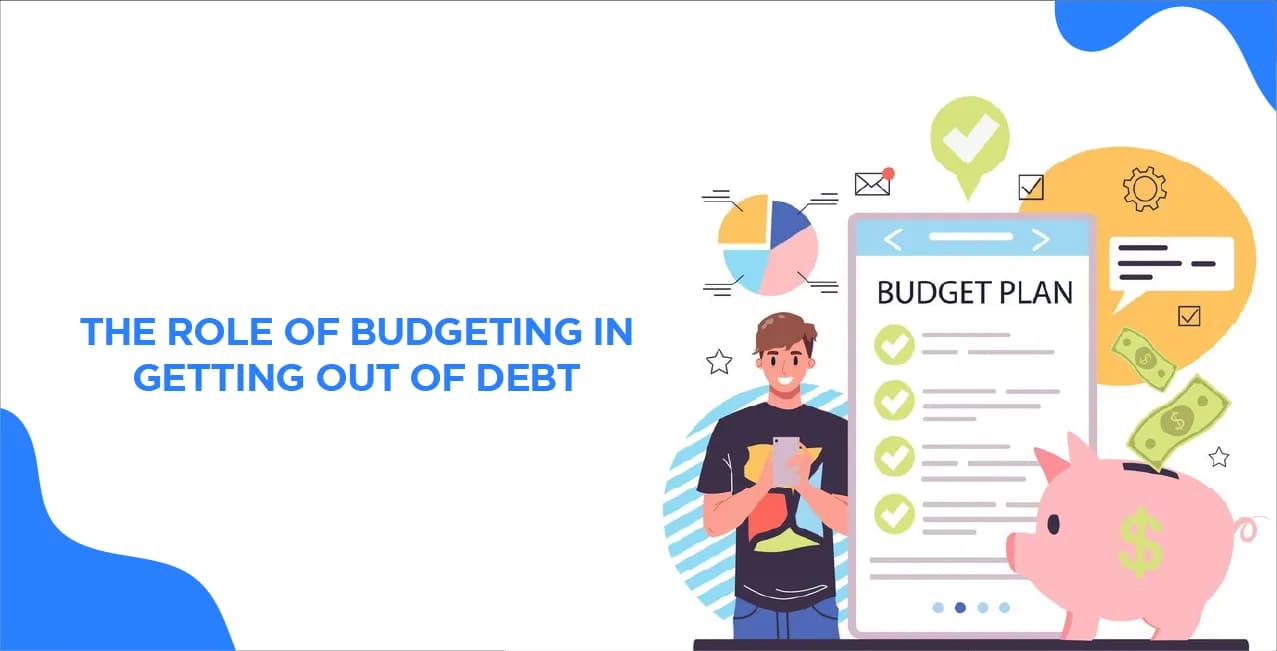 The Role of Budgeting in Getting Out of Debt