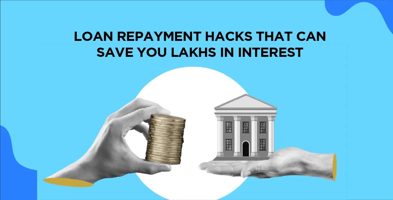 Loan Repayment Hacks That Can Save You Lakhs In Interest	