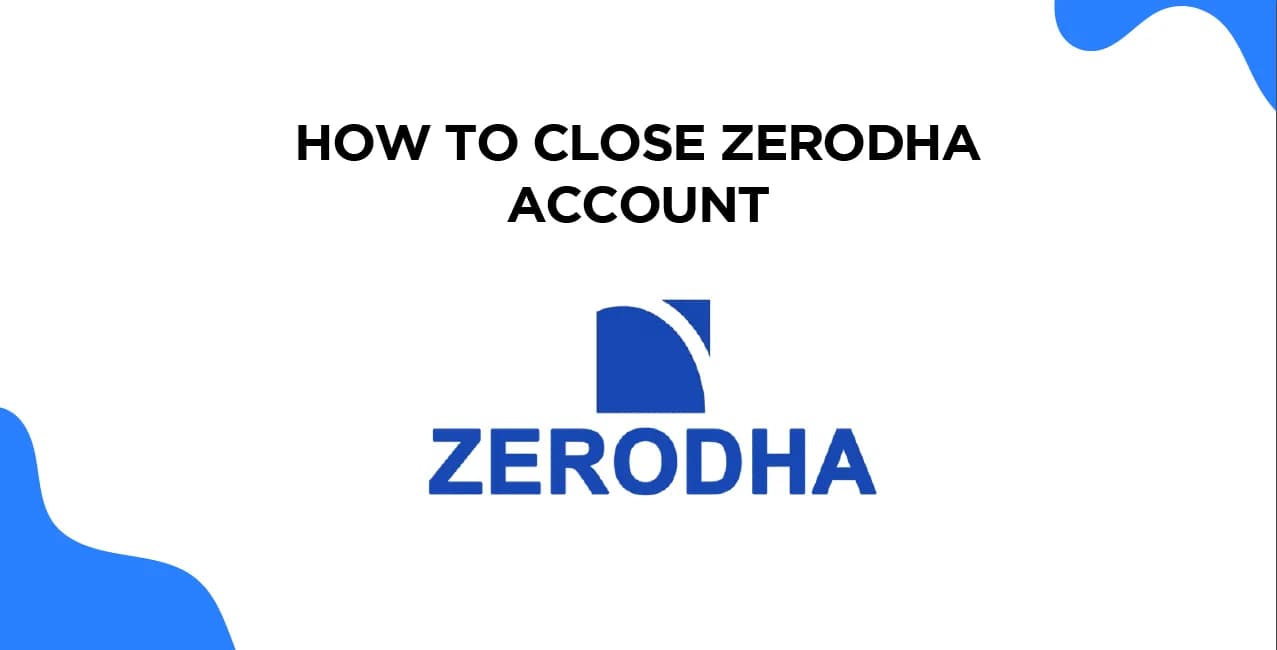 How to Close Zerodha Account – Online & Offline Process