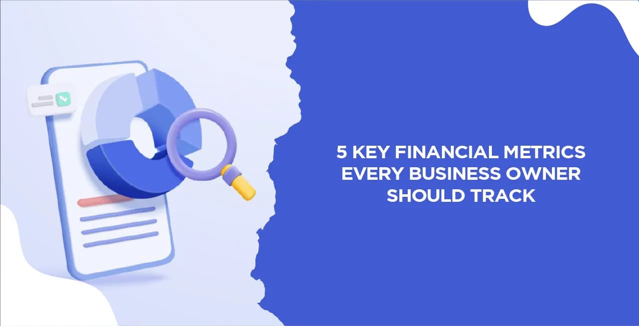5 Key Financial Metrics Every Business Owner Should Track