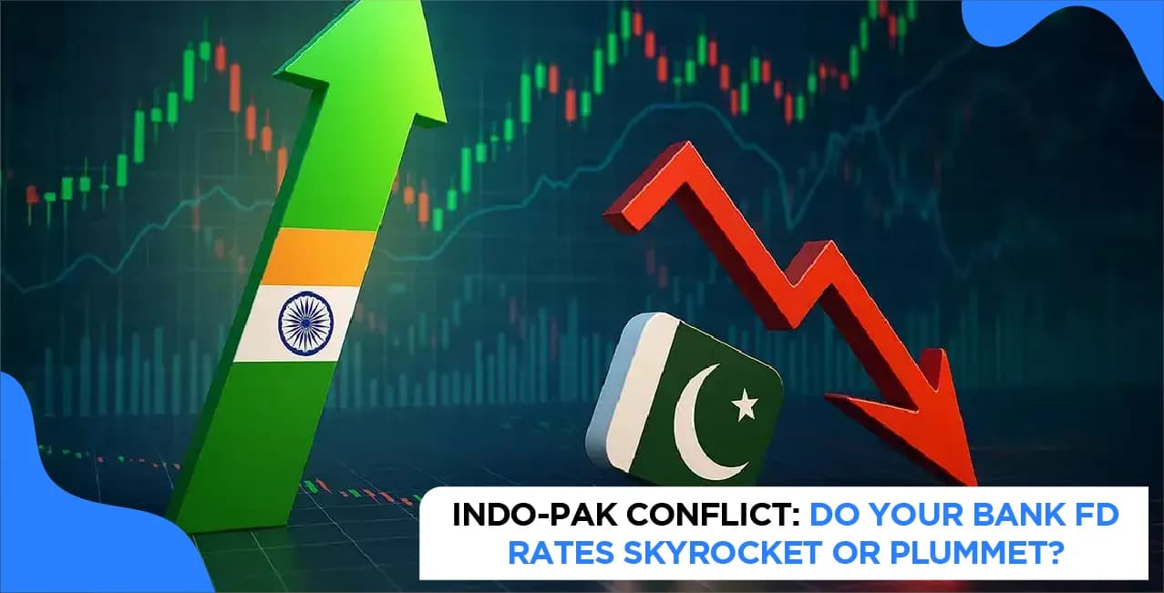 Indo-Pak Conflict: Do Your Bank FD Rates Skyrocket or Plummet?