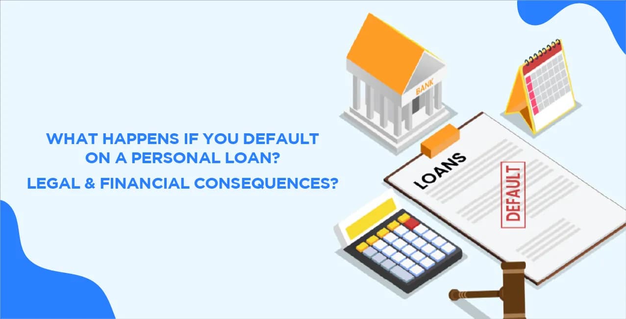 What Happens If You Default On A Personal Loan? Legal & Financial Consequences?