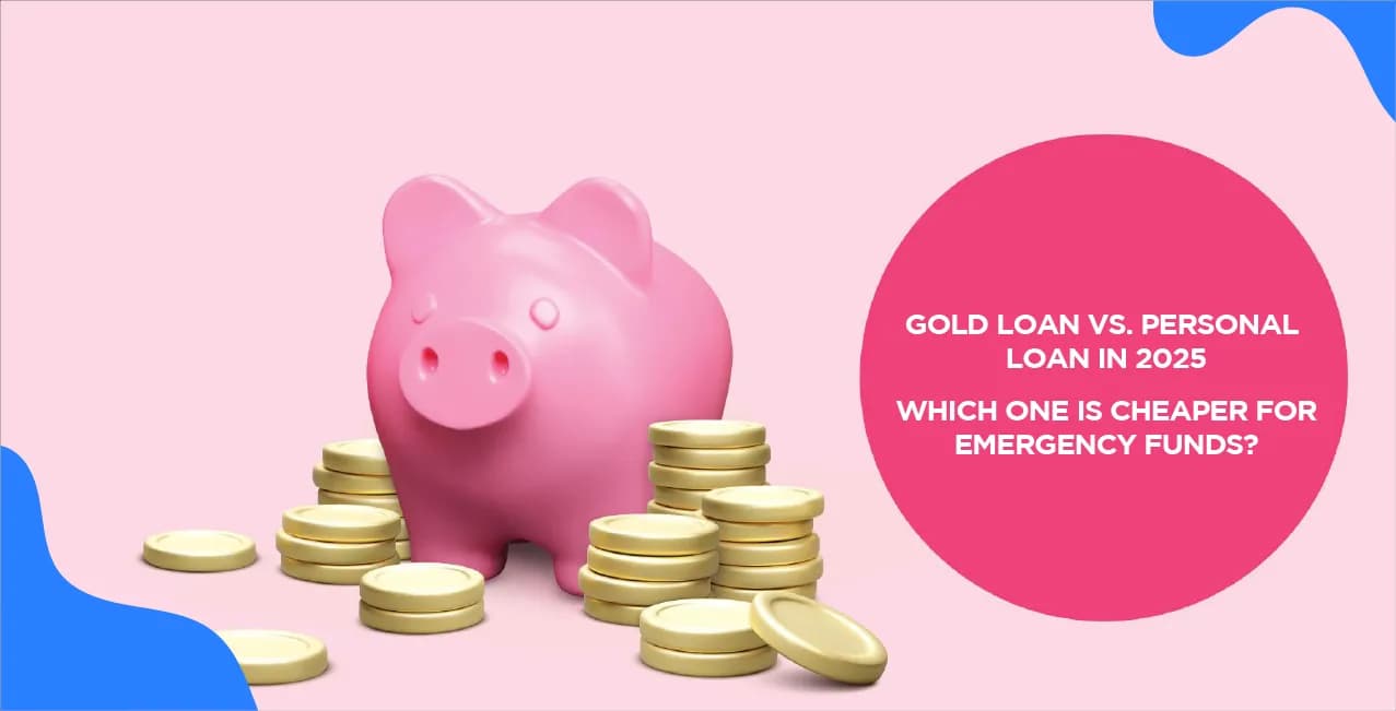 Gold Loan vs. Personal Loan: Which One is Cheaper for Emergency Funds?