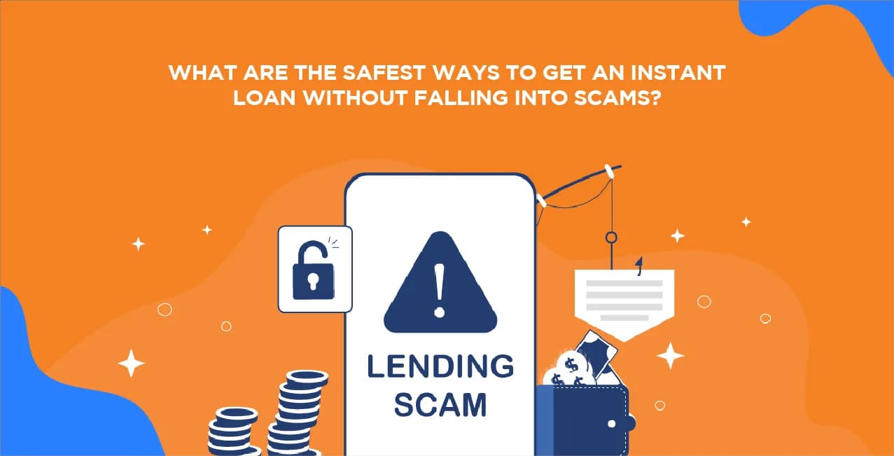 What Are the Safest Ways to Get an Instant Loan Without Falling into Scams?