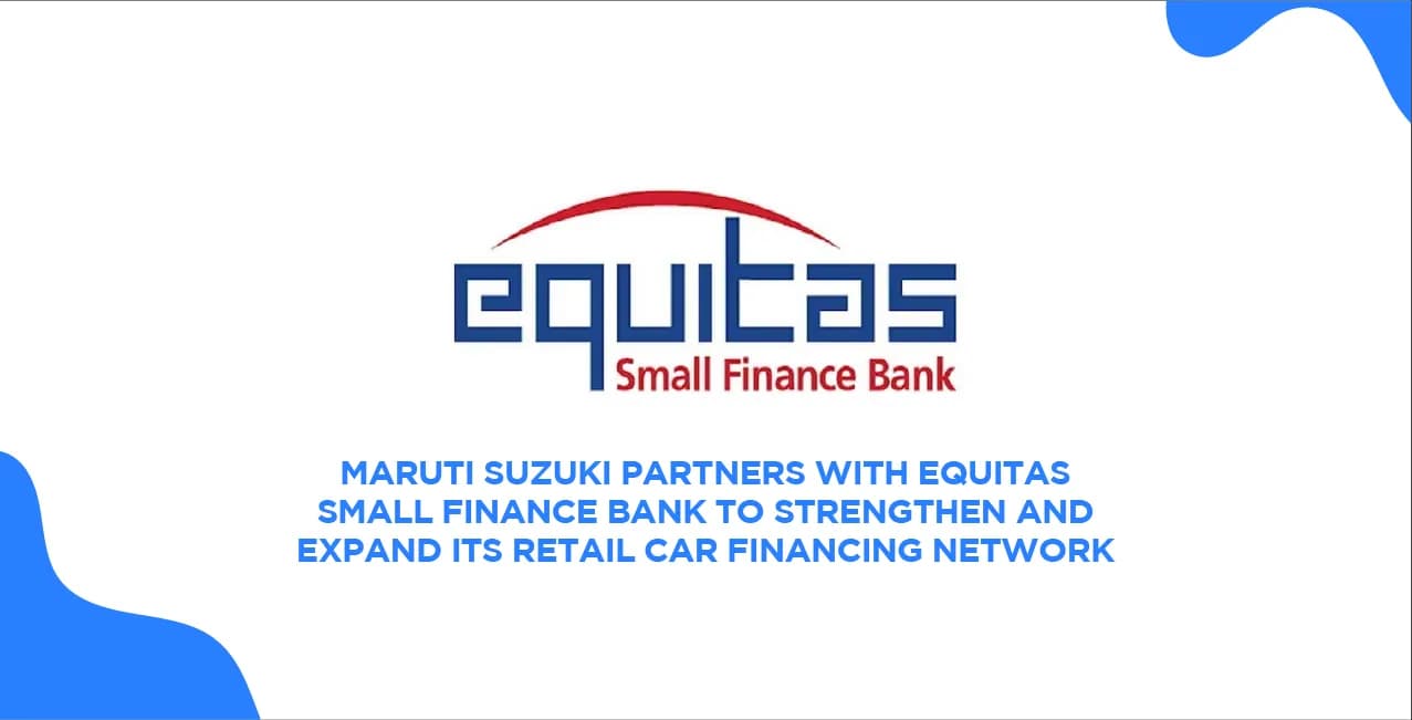 Maruti Suzuki Partners With Equitas To Expand Car Financing