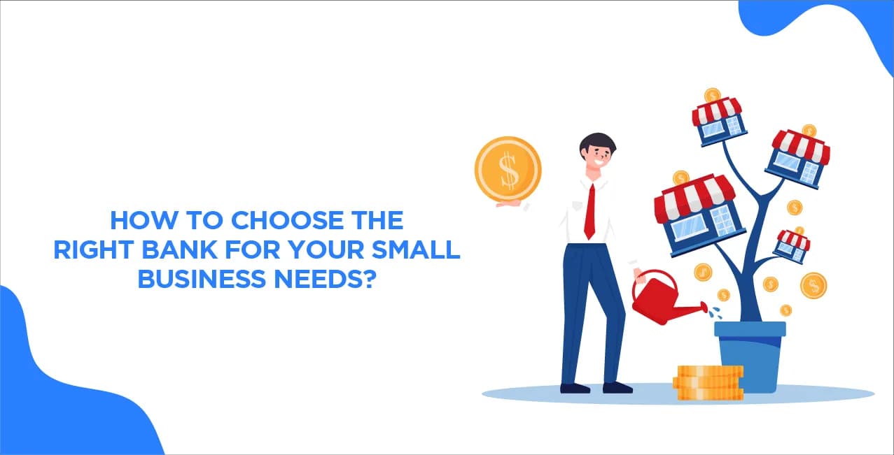 How to Choose the Right Bank for Your Small Business Needs?