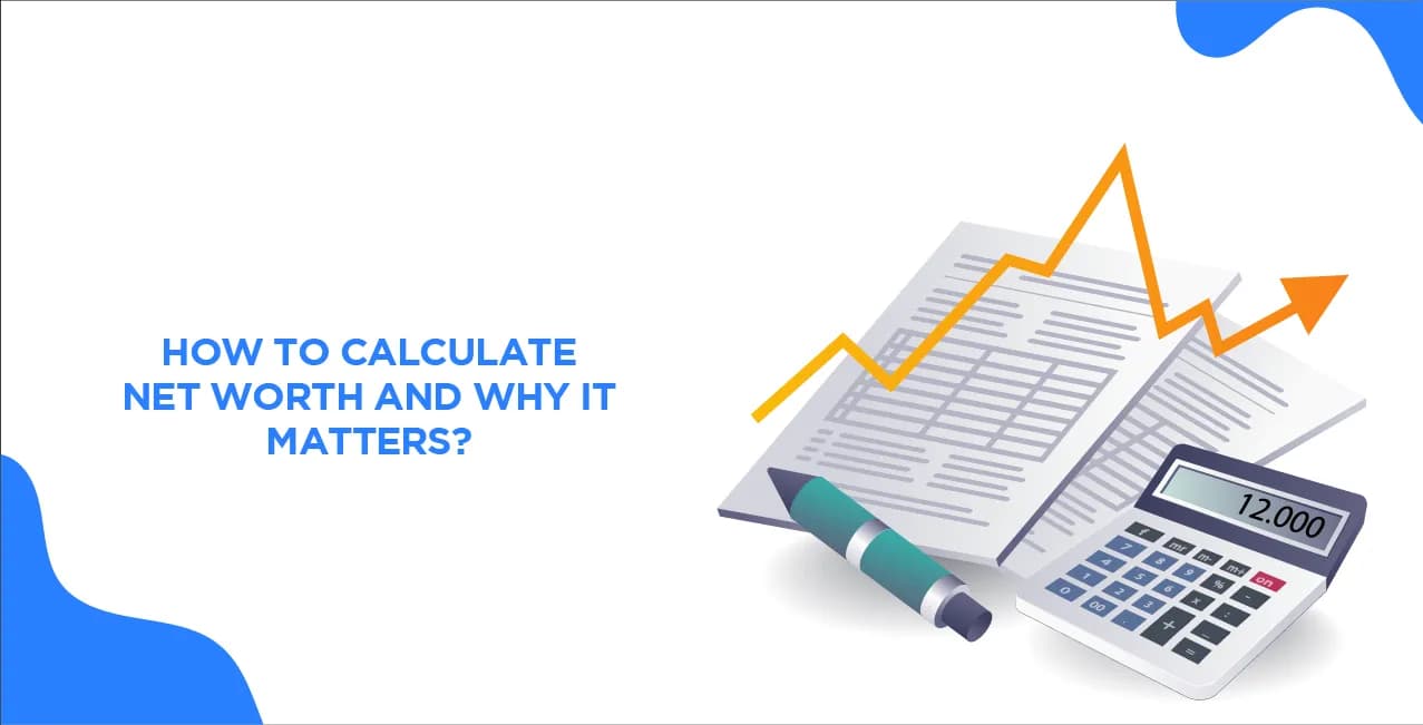 How to Calculate Net Worth and Why It Matters?