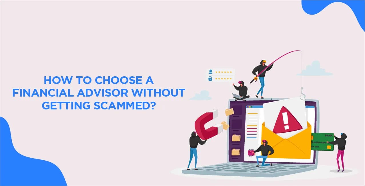 How to Choose a Financial Advisor Without Getting Scammed?
