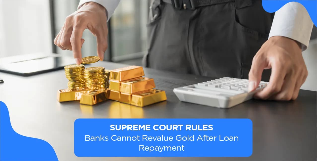 Supreme Court Rules: Banks Cannot Revalue Gold After Loan Repayment