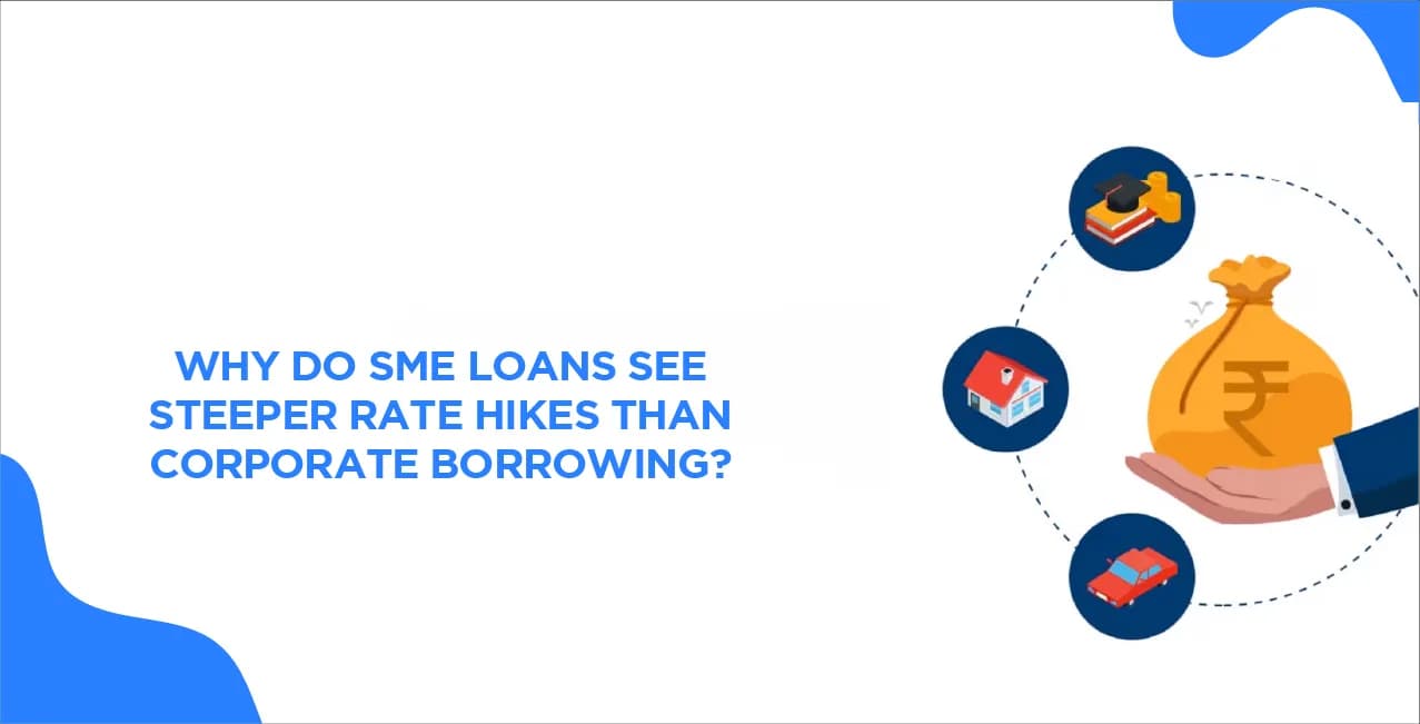 Why Do SME Loans See Steeper Rate Hikes Than Corporate Borrowing?