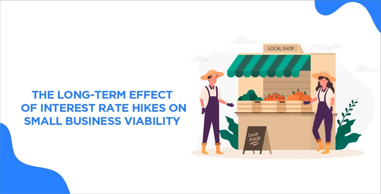 The Long-Term Effects Of Interest Rate Hikes On Small Business Viability