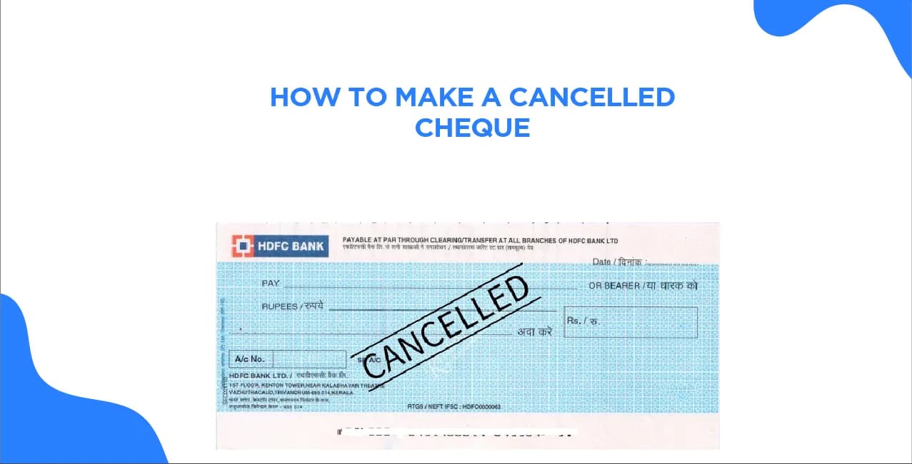 How to Make a Cancelled Cheque: All You Need to Know?