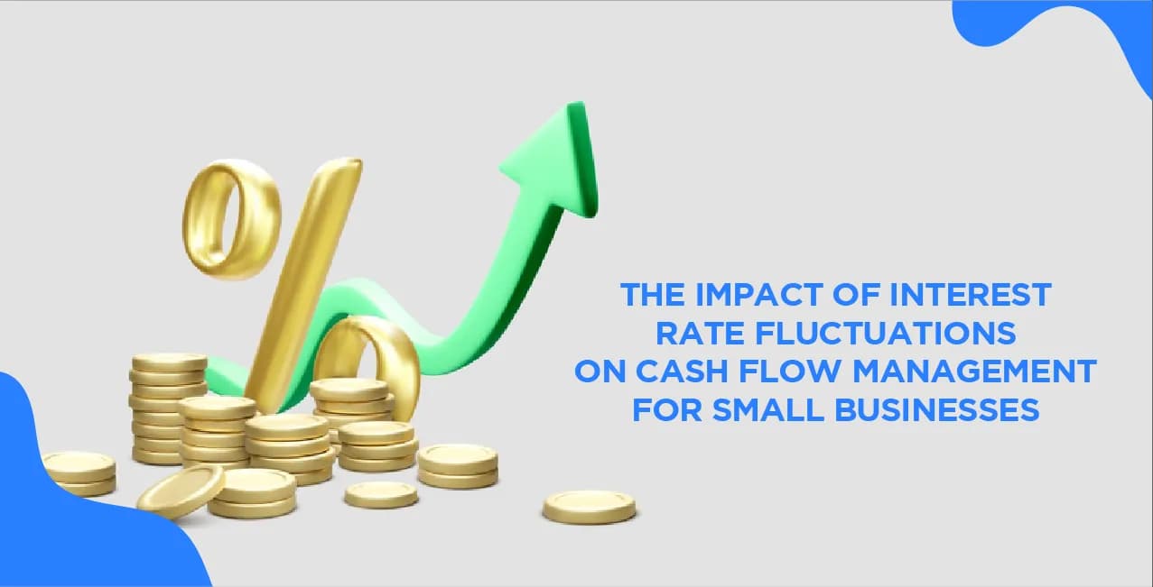 The Impact Of Interest Rate Fluctuations On Cash Flow Management For Small Businesses