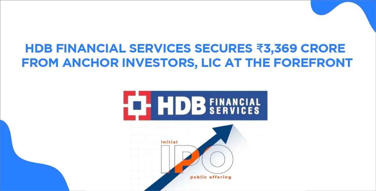 HDB Financial Services Secures ₹3,369 Crore from Anchor Investors, LIC at the Forefront