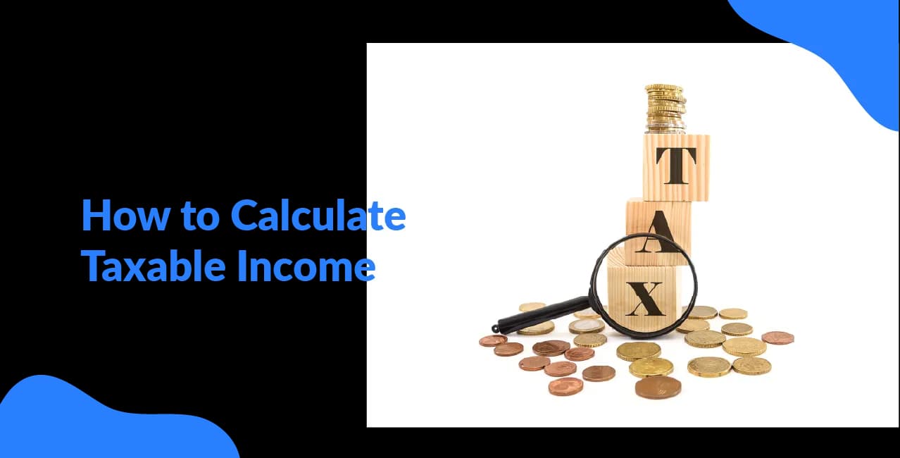 How to Calculate Taxable Income: All You Need to Know?