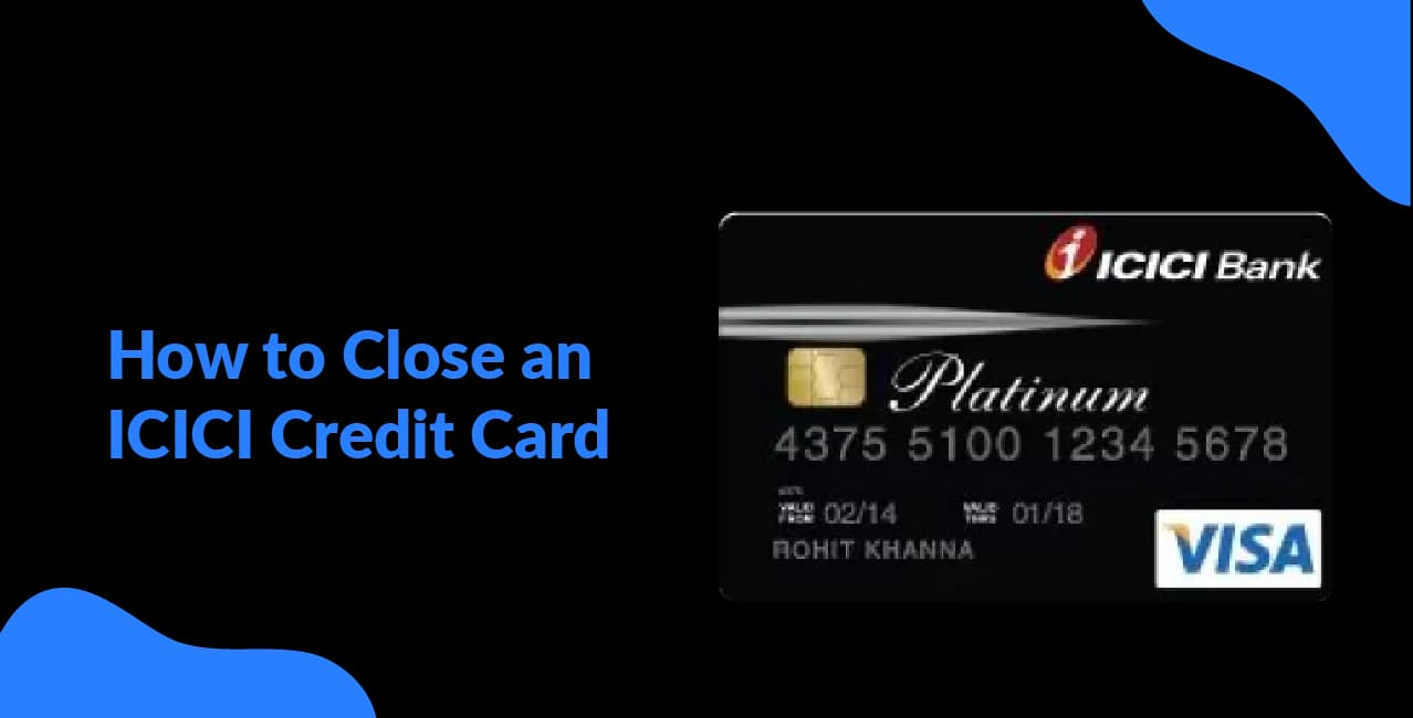 How to Close an ICICI Credit Card – Easy Closure Guide