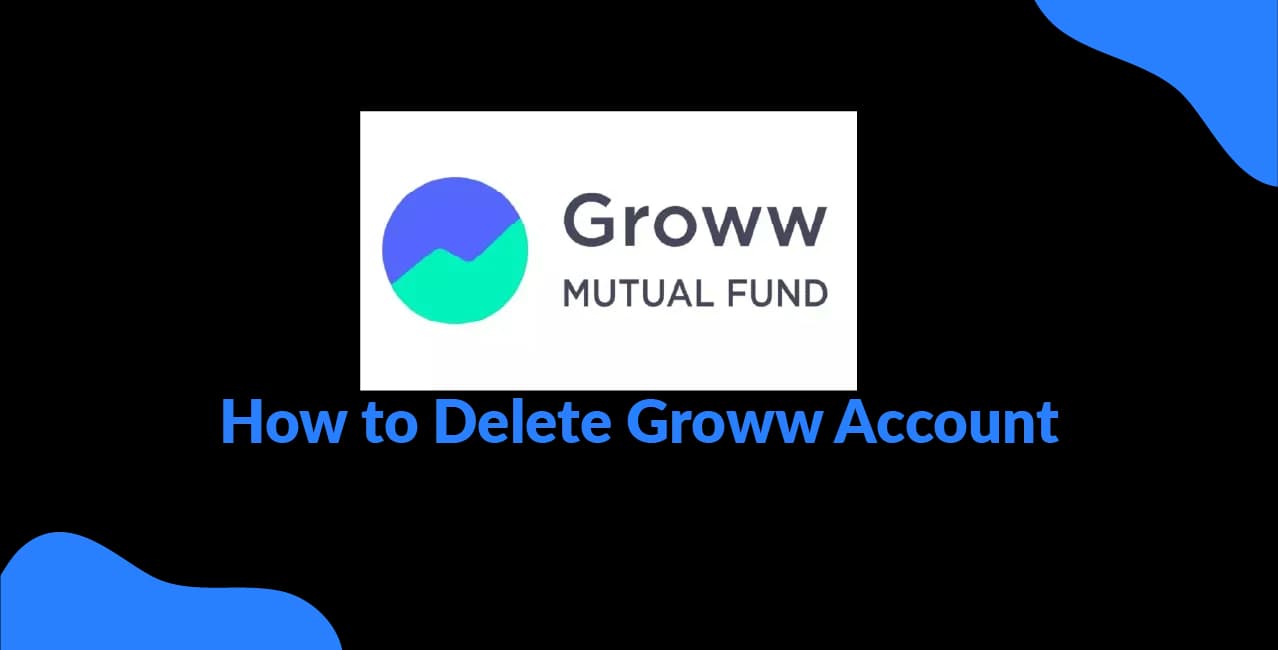 How to Delete Groww Account – Complete Deactivation Guide