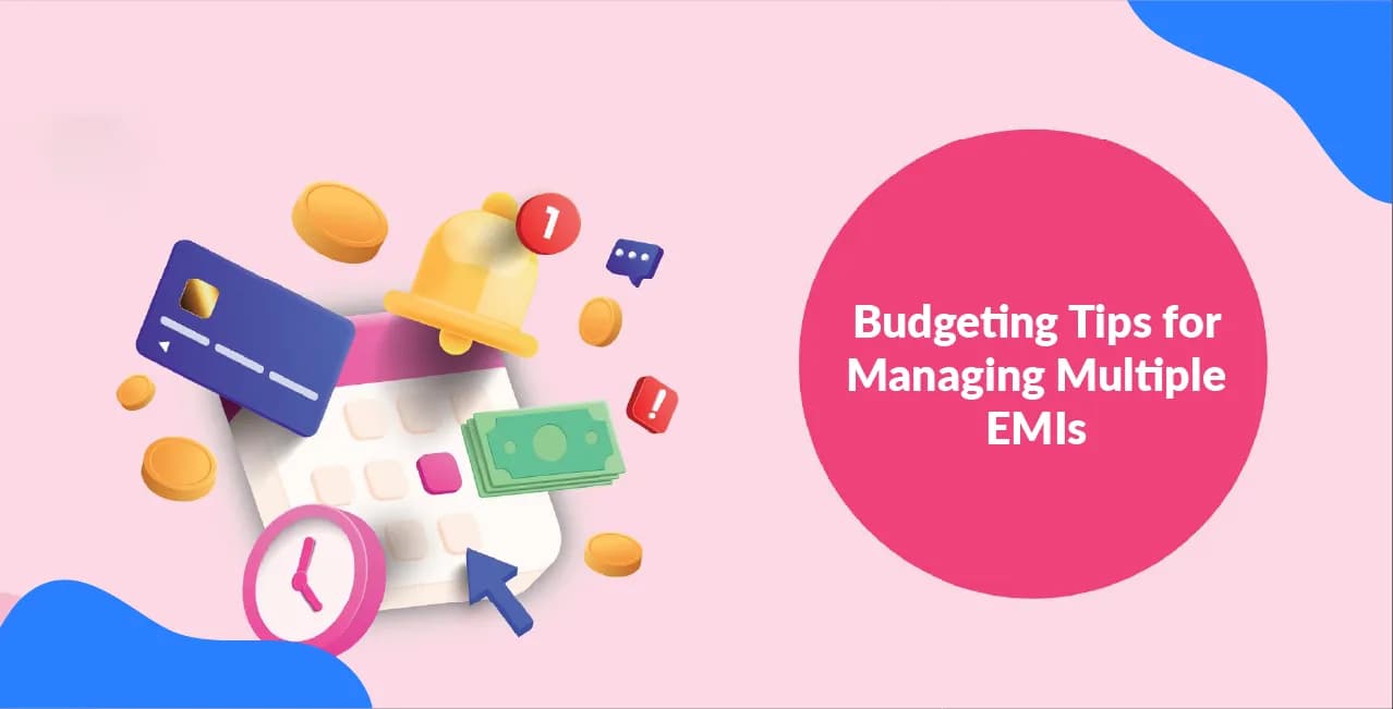 Budgeting Tips for Managing Multiple EMIs – Smart Loan Planning