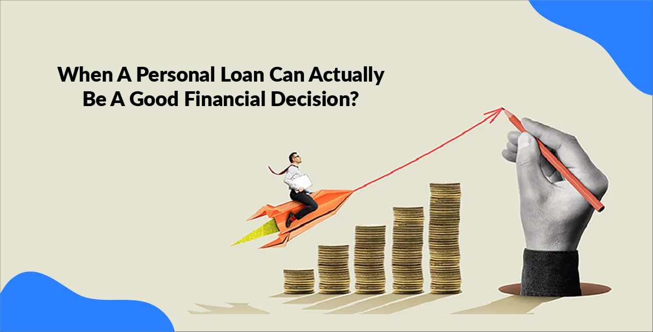 When A Personal Loan Can Actually Be A Good Financial Decision?