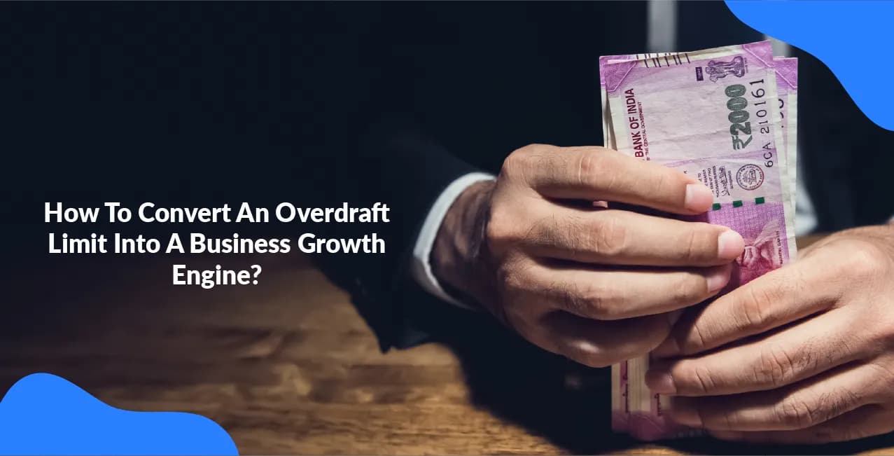 How To Convert An Overdraft Limit Into A Business Growth Engine?