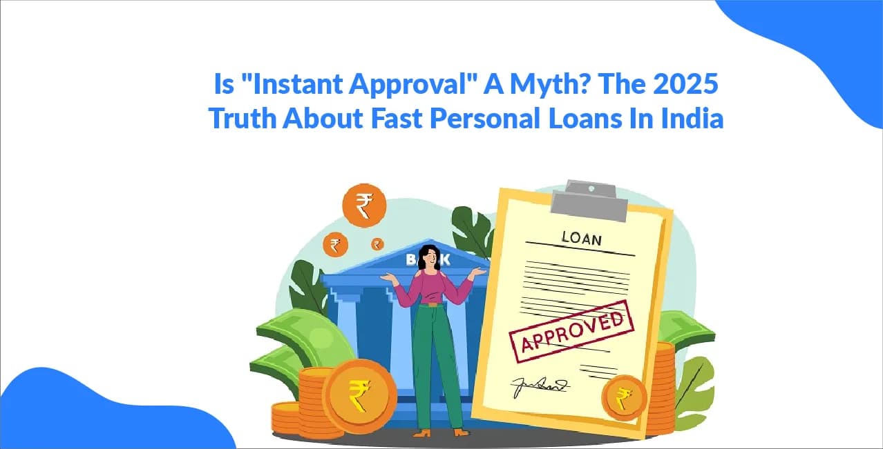 Is "Instant Approval" A Myth? The Truth About Fast Personal Loans In India