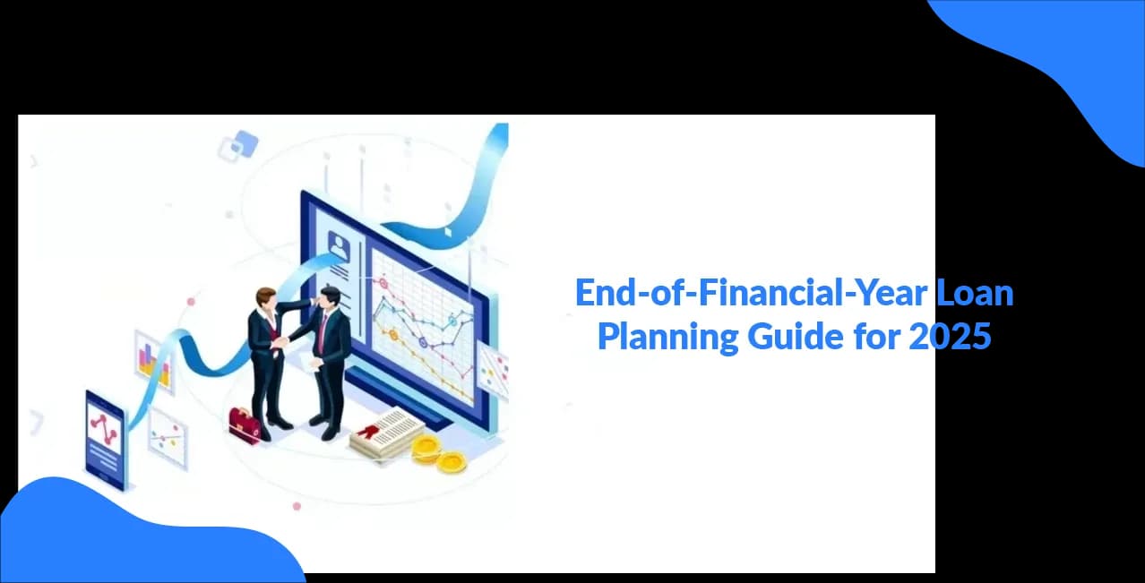 End-of-Financial-Year Loan Planning Guide 