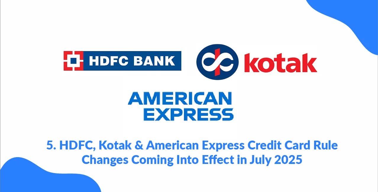 HDFC, Kotak & American Express Credit Card Rule Changes Coming Into Effect in July 