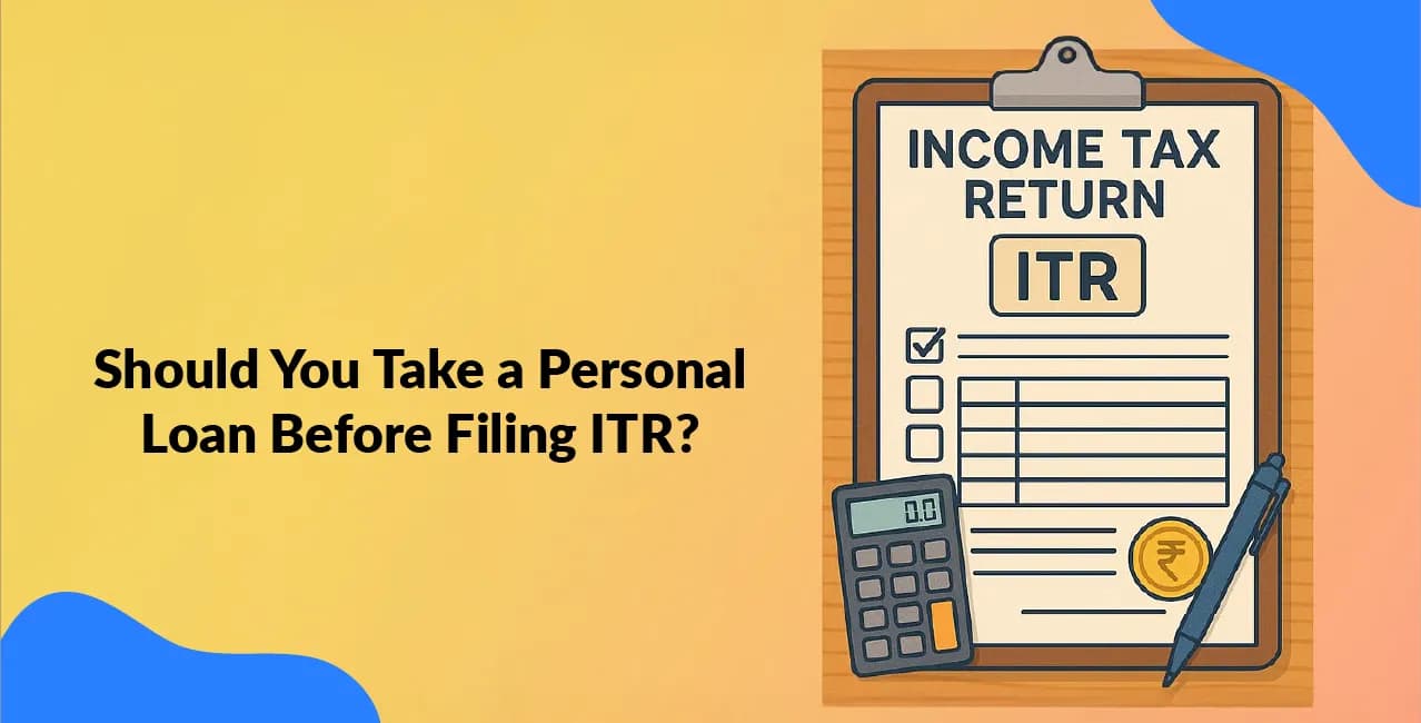 Should You Take a Personal Loan Before Filing ITR?