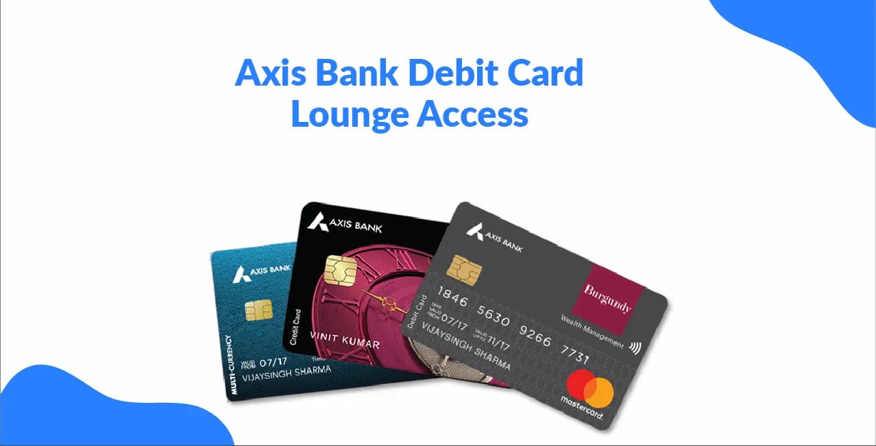 Axis Bank Debit Card Lounge Access – Updated Guide & Benefits