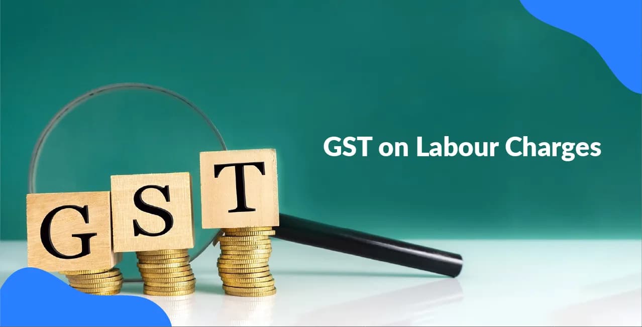 GST on Labour Charges – Rates, Applicability & Billing Guide
