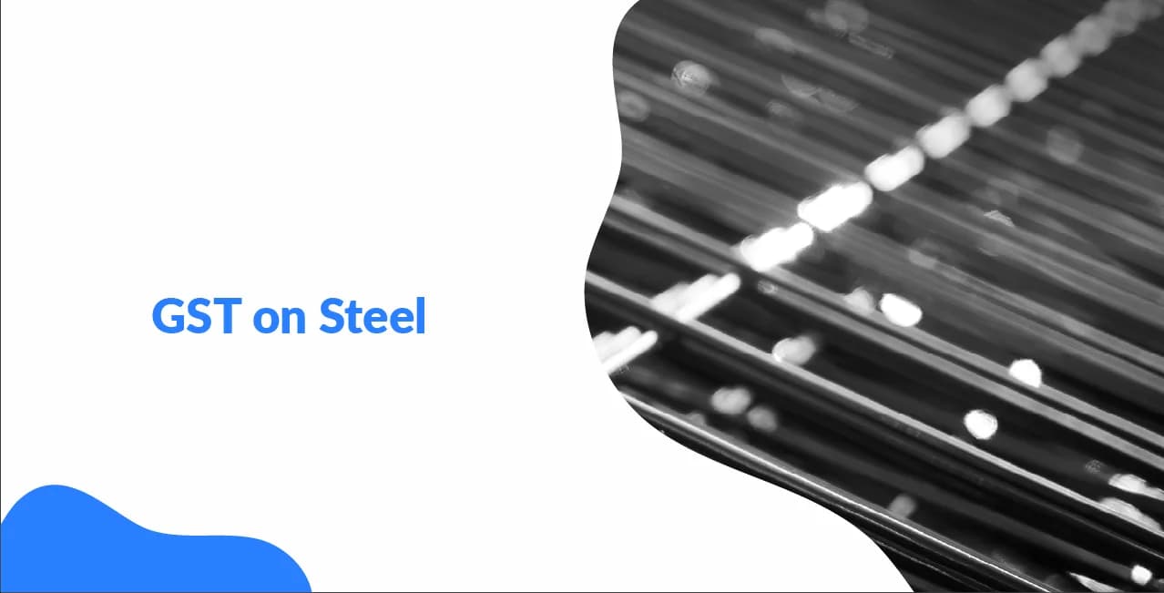 GST on Steel – Tax Rates, HSN Codes & Supply Chain Impact