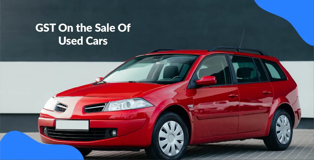 GST On the Sale Of Used Cars – Rates, Rules & Tax Impact