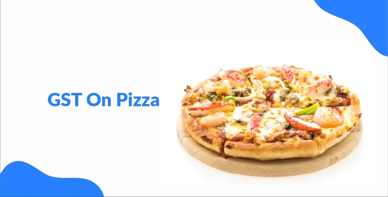 GST On Pizza – Tax Rate, Exemptions & Price Impact
