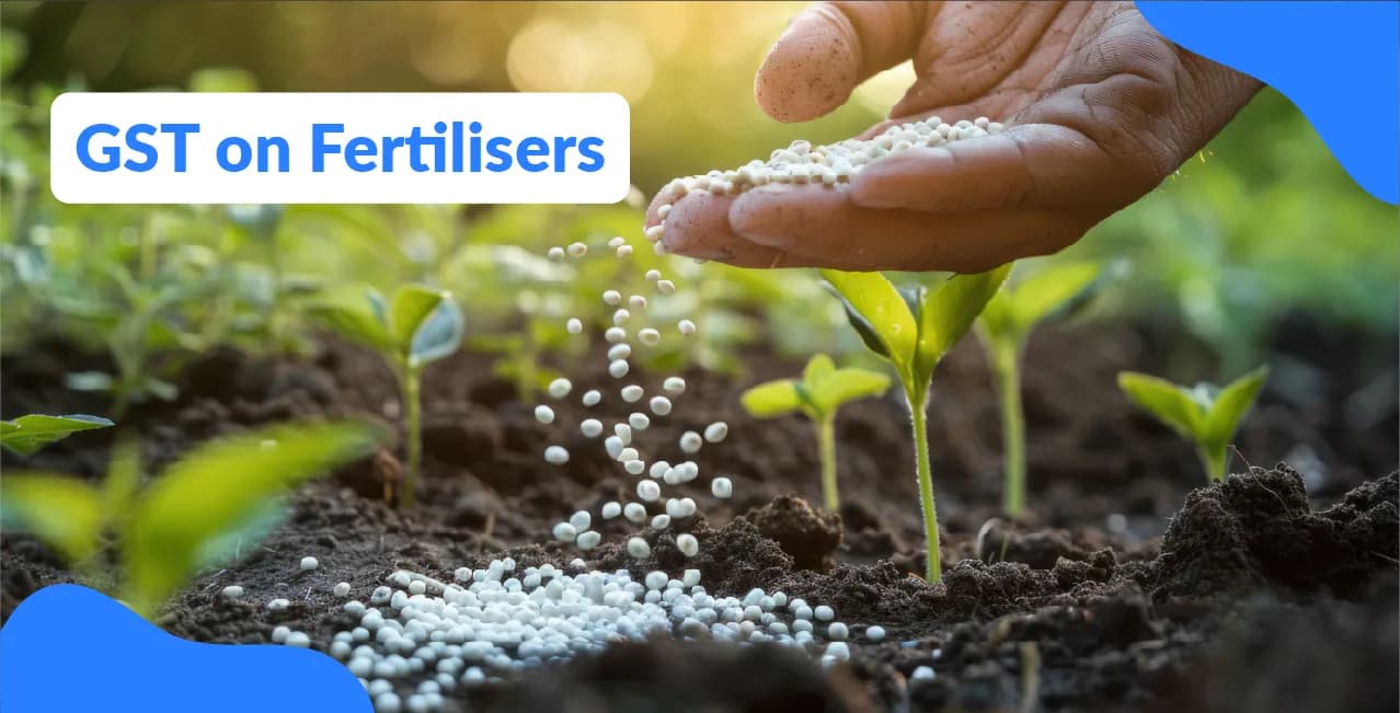 GST on fertilizer– Rates, Input Tax Credit & Impact on Farmers